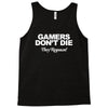 gamers don't die they respawn Tank Top