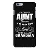 I'm Called Aunt Because I'm Way Too Cool To Be Called Grandma iPhone 6/6s Plus Case