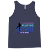 i Stopped Playing Fortnite To Be Here Tank Top