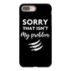 Sorry That is Not My Problem iPhone 8 Plus