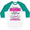 I&rsquo;m Called Grandma Because I&rsquo;m Way Too Cool To Be Called Grandma 3/4 Sleeve Shirt