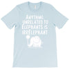 anything unrelated to elephants is irrelephant T-Shirt