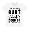 i have two titles aunt and dogmom and i rock them both All Over Women's T-shirt