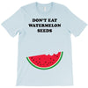 Don't Eat Watermelon Seeds T-Shirt
