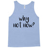 why not now Tank Top