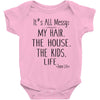 its all messy  my hair the house the kid life Baby Bodysuit