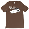 i'm on a boat T-Shirt