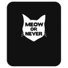 meow or never cat Mousepad