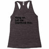 Hang on. Let me overthink this. Racerback Tank