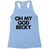 oh my god becky Racerback Tank