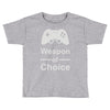 weapon of choice, gaming Toddler T-shirt