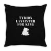 tyrion lannister for king Throw Pillow