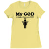 my god is bigger than your god Ladies Fitted T-Shirt