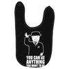 you can be anything you want to be Baby Bibs