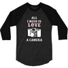 All i Need is Love A Camera 3/4 Sleeve Shirt