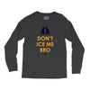 don't ice me bro Long Sleeve Shirts