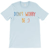 Dont Worry Be Happy T-Shirt