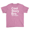 cool story bro, tell it again Youth Tee