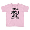 yoga girls are twisted Toddler T-shirt