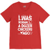 i was normal a dozen chickens ago V-Neck Tee