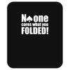 no one cares what you folded Mousepad