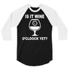is it wine oclock yet 3/4 Sleeve Shirt