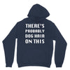 there's probably dog hair on this Unisex Hoodie