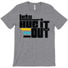 lets hug it out T-Shirt
