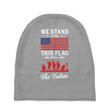 Stand For The Flag We Kneel For The Fallen Baby Beanies