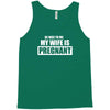 be nice to me my wife is pregnant funny Tank Top
