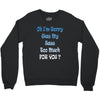 oh i'm sorry was my sass too much Crewneck Sweatshirt