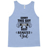 sorry this guy is already taken by a super sexy  august girl Tank Top