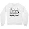 IT'S NOT REALLY DRINKING ALONE Crewneck Sweatshirt