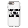 sawdust is man glitter iPhone 8 Plus
