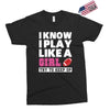 I Know I Play Like A Girl Try To Keep Up Exclusive T-shirt