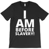 i am before slavery! T-Shirt
