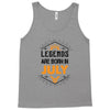 Legends are born in July Tank Top