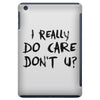 I Really Do Care Don't U? iPad Mini