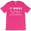 It Works On My Machine T-Shirt