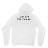 i got off the plane Unisex Hoodie