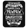 Super Cool Papaw Of A Freaking Awesome Daughter Mousepad