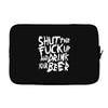 shut the fuck up and drink your beer Laptop sleeve