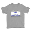 love comes from where Youth Tee