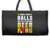 Grab Your Balls We Are Playing Beer Pong Weekender Totes