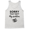 Sorry That is Not My Problem Tank Top