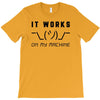 It Works On My Machine T-Shirt