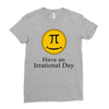 have an irrational day Ladies Fitted T-Shirt