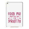 Feed Me and Tell Me I'm Pretty iPad Mini 4