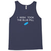 i wish i took the blue pill Tank Top