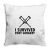 I Survived Foot Surgery Throw Pillow